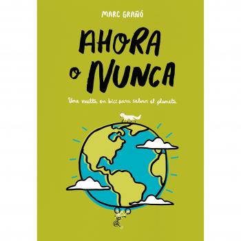 Ahora o nunca: Una vuelta en bici para salvar el planeta - MARC GRAÑÓ