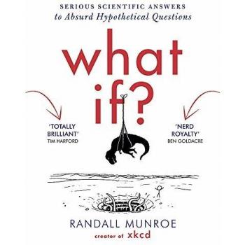 What If?: Serious Scientific Answers to Absurd Hypothetical Questions
