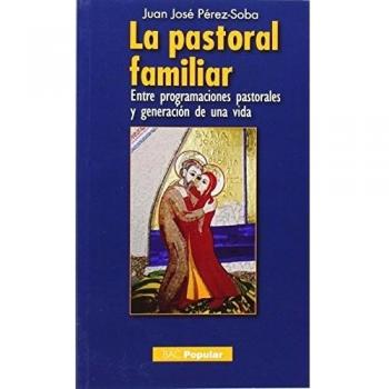 La pastoral familiar: Entre programaciones pastorales y generación de una vida