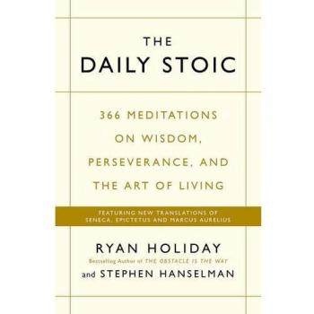 The Daily Stoic - Libro de filosofía estoica, autor Ryan Holiday, 366 reflexiones diarias, incluye enseñanzas de filósofos como Séneca y Marco Aurelio, tapa dura, 400 páginas