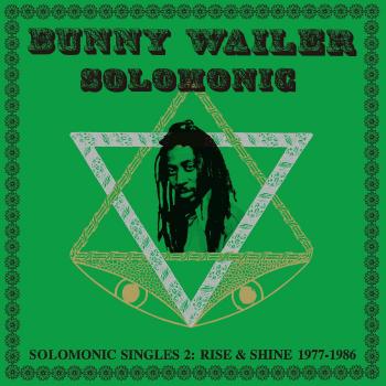 Bunny Wailer Solomon Singles Volume 2: Rise & Shine (1977-1986)