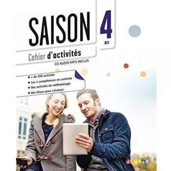 Saison. Méthode de français. Niveaux B2. Cahier d'activites. Per le Scuole superiori. Con CD Audio. Con espansione online