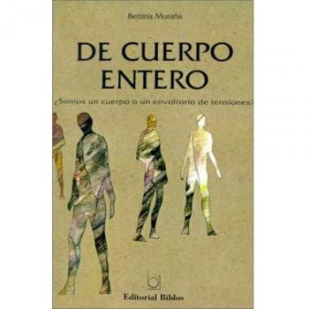 De Cuerpo Entero: Somos UN Cuerpo O UN Envoltorio De Tensiones?