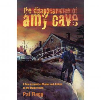 The Disappearance of Amy Cave: A True Crime Book on Murder and Justice in Maine by Pat Flagg
