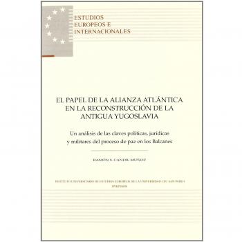 El papel de la alianza atlántica en la reconstrucción de la antigua Yugoslavia: Un análisis de las claves políticas, jurídicas y militares del proceso ...