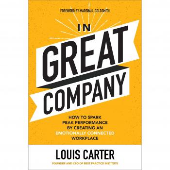 In Great Company: How to Spark Peak Performance By Creating an Emotionally Connected Workplace