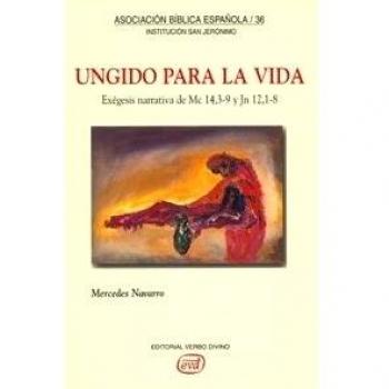 Ungido para La Vida. Exegesis De Mc 14: Exégesis narrativa de Mc 14,3-9 y Jn 12,1-8