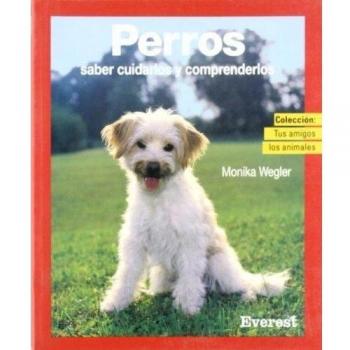 Perros: Saber cuidarlos y comprenderlos