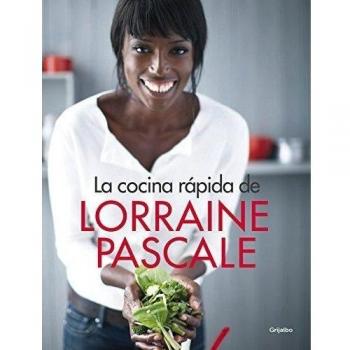La cocina rápida de Lorraine Pascale: 100 recetas frescas, deliciosas y hechas en un plisplás