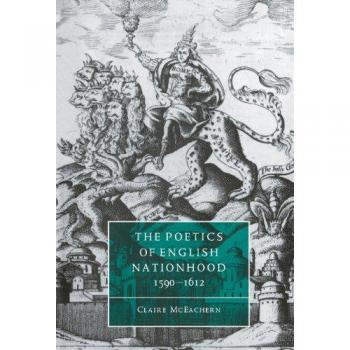 La Poética de la Nacionalidad Inglesa, 1590-1612 (Estudios Cambridge en Literatura y Cultura del Renacimiento, Volumen 13)