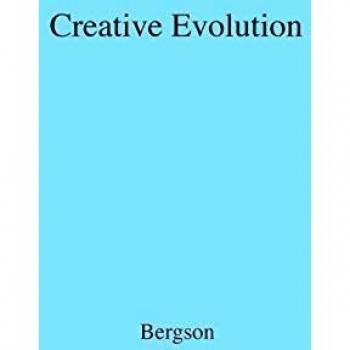 Creative Evolution: The Dynamic Process of Life and Consciousness