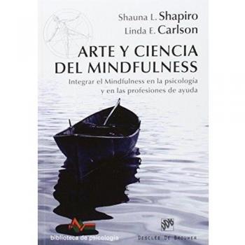 Arte y Ciencia Del Mindfulness - S. L. Shapiro Y E. Carlso
