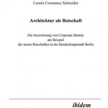 Arquitectura como Mensaje: Libros Especializados de Leonie C. Schneider - La Escenificación de la Identidad Corporativa en Ejemplos de Nuevas Embajadas en Berlín (Tapa Blanda)