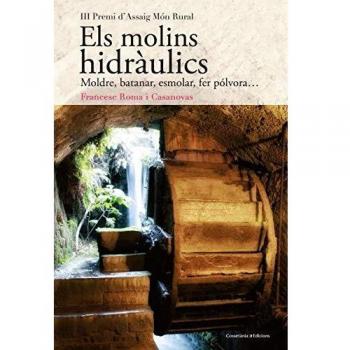 Els molins hidràulics: Moldre, batanar, esmolar, fer pólvora...: 155