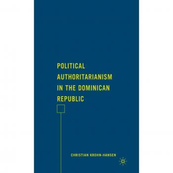 Political Authoritarianism in the Dominican Republic: The Need for a Strong Man