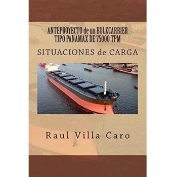 ANTEPROYECTO de un BULKCARRIER TIPO PANAMAX DE 75000 TPM: SITUACIONES de CARGA: Volume 5