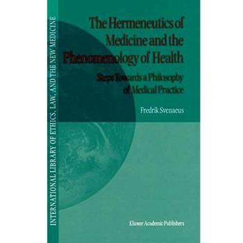 The Hermeneutics of Medicine and the Phenomenology of Health: Steps Towards a Philosophy of Medical Practice: 5