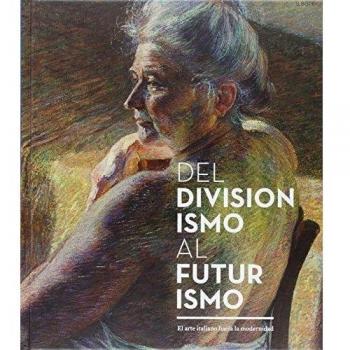 Del Divisionismo Al Futurismo: El arte italiano hacia la modernidad