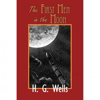The First Men in the Moon - Classic Science Fiction Novel by H. G. Wells