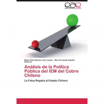 Análisis de la Política Pública del IEM del Cobre Chileno: La Falsa Regalía al Estado Chileno