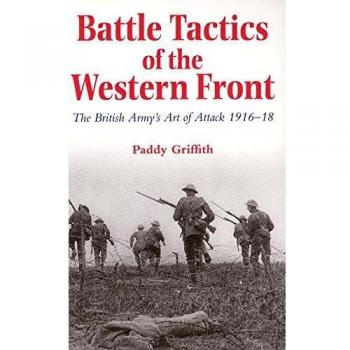 Battle Tactics of the Western Front: The British Army`s Art of Attack, 1916-18