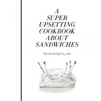 A Super Upsetting Cookbook about Sandwiches