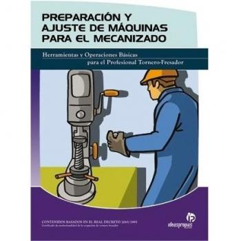 Preparación y ajuste de máquinas para el mecanizado: Manual técnico para el profesional tornero-fresador
