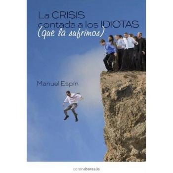 La crisis contada a los idiotas que la sufrimos