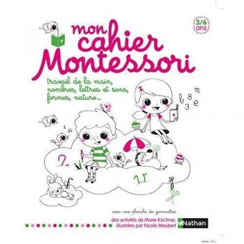 Mon cahier Montessori: Travail de la main, nombres, lettres et sons, formes, nature...