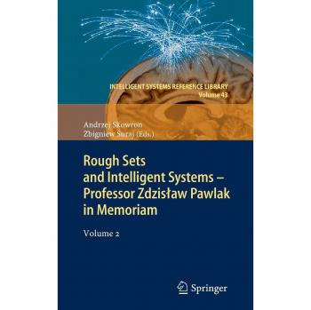 Rough Sets and Intelligent Systems Volume 2: In Memory of Professor Zdzislaw Pawlak (Intelligent Systems Reference Library)