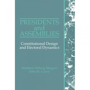 Presidents and Assemblies Paperback: Constitutional Design and Electoral Dynamics