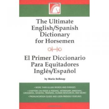 The Ultimate English-Spanish Dictionary for Horsemen: El Primer Dictionario Para Equitadores Ingles-Espanol