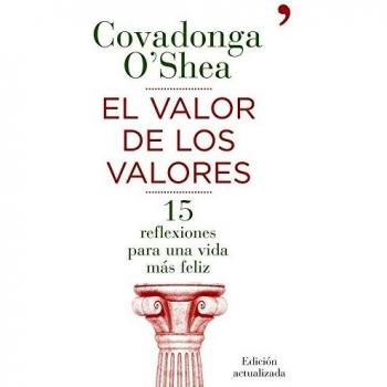 El valor de los valores: Quince reflexiones para una vida más feliz