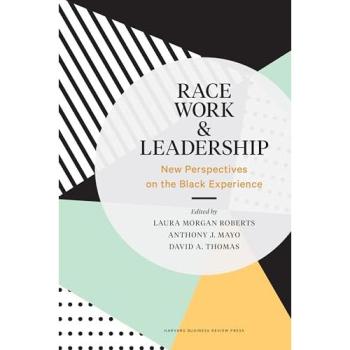 Race, Work, and Leadership: New Perspectives on the Black Experience