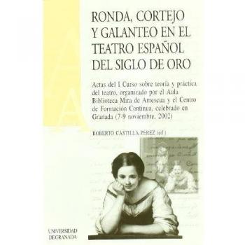 RONDA Y GALANTEO EN EL TEATRO ESPAÑOL DEL SIGLO DE ORO. ACTA