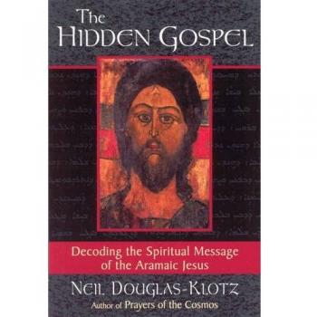 The Hidden Gospel: Decoding the Spiritual Message of the Aramaic Jesus