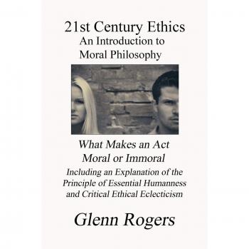 21st Century Ethics: A Comprehensive Guide to Modern Moral Philosophy (Paperback)