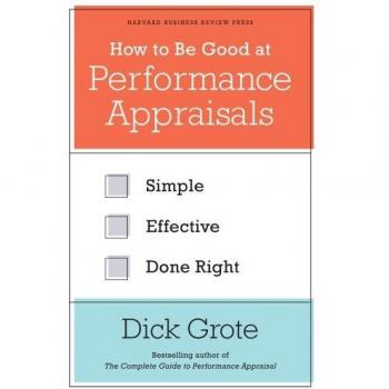 How to Be Good at Performance Appraisals: Simple, Effective, Done Right
