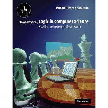 Logic in Computer Science: Modelling and Reasoning about Systems