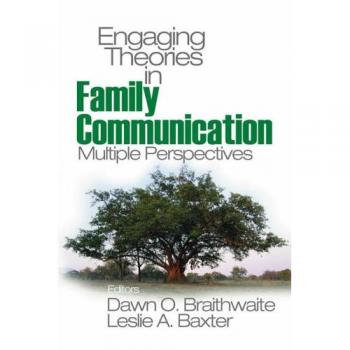Engaging Theories in Family Communication: Multiple Perspectives