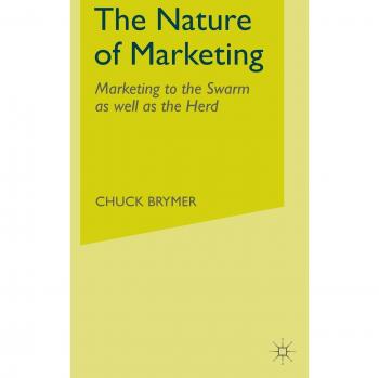 The Nature of Marketing: Swarm and Herd Strategies by C. Brymer