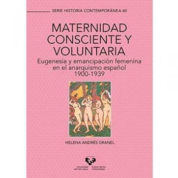 Maternidad Consciente y Voluntaria. Eugenesia y Emancipación Femenina En El Anarquismo Español 1900-1939: 60