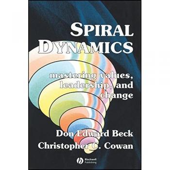 Spiral Dynamics: Mastering Values, Leadership and Change