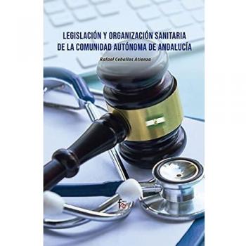 Legislación y Organización Sanitaria de Andalucía: Guía Completa para la Administración y Empresas del Sector Salud