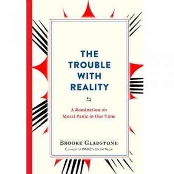 Trouble with Reality, The: A Rumination on Moral Panic in Our Time