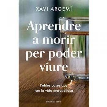 Aprendre a morir per poder viure: Petites coses que fan la vida meravellosa