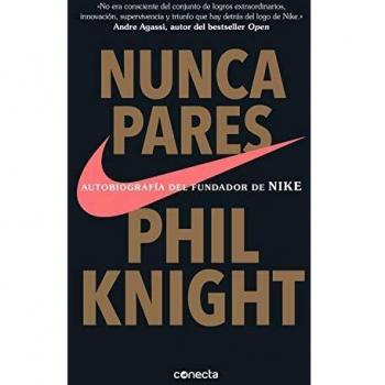 Nunca Pares: Autobiografía del Fundador de Nike / Shoe Dog: A Memoir by the Creator of Nike