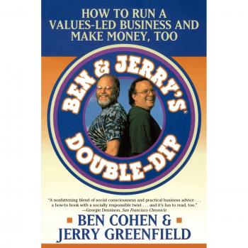 Ben Jerry's Double Dip: How to Run a Values Led Business and Make Money Too: Lead with Your Values and Make Money Too
