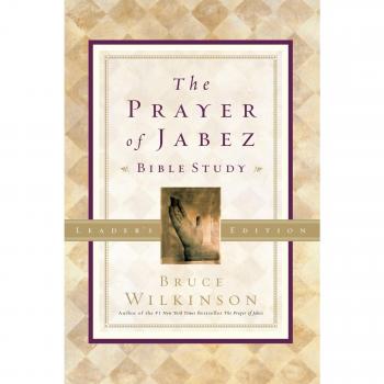 The Prayer of Jabez Bible Study Leader's Edition: Breaking Through to the Blessed Life by Bruce Wilkinson