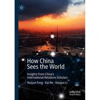 How China Sees the World: Insights From China’s International Relations Scholars